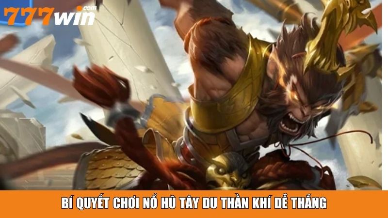 Bí quyết chơi Nổ Hũ Tây Du Thần Khí dễ thắng