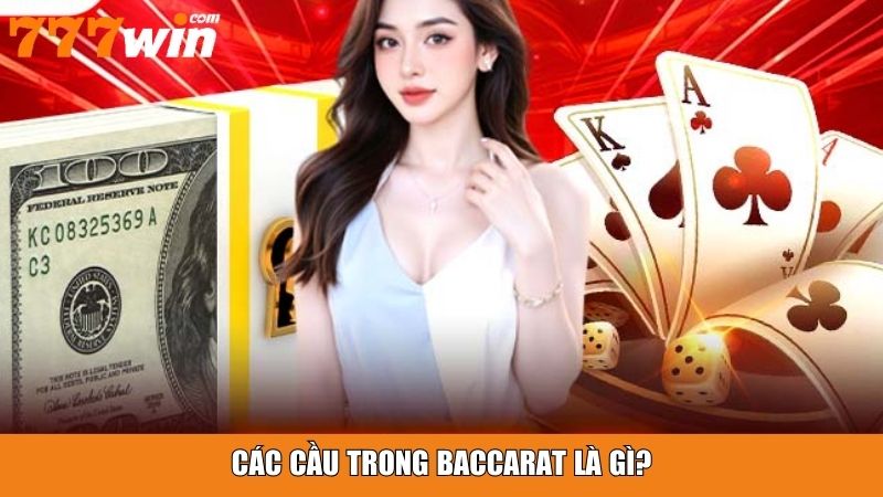 Các cầu trong baccarat là gì?