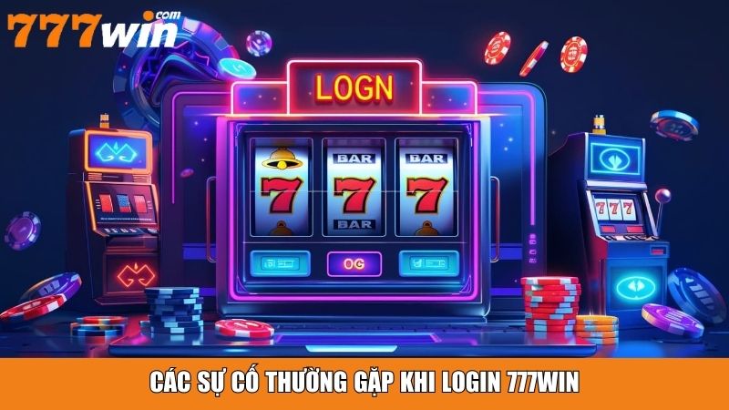 Các sự cố thường gặp khi login 777win