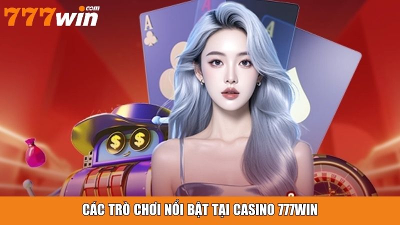 Các trò chơi nổi bật tại Casino 777win