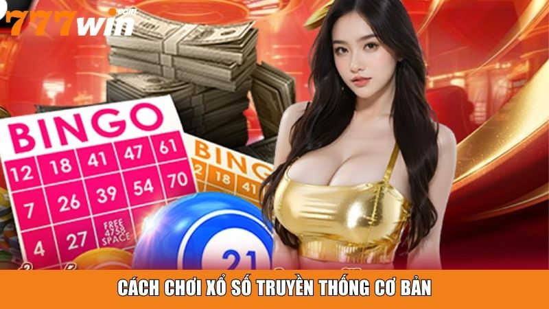 Cách chơi xổ số truyền thống cơ bản