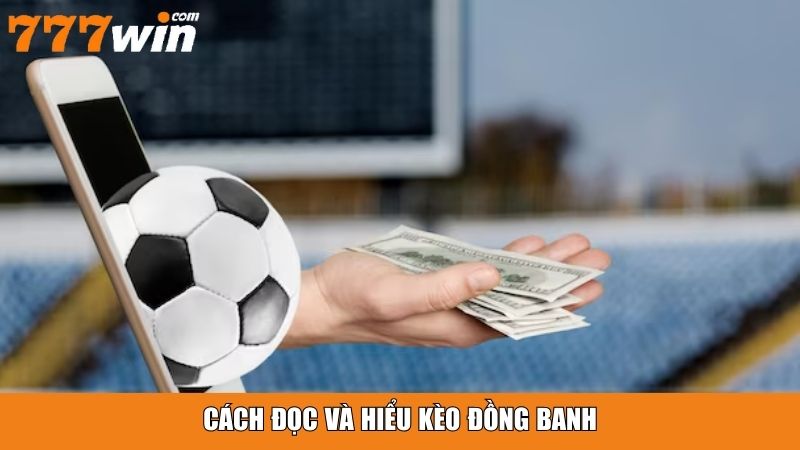 Cách đọc và hiểu kèo đồng banh
