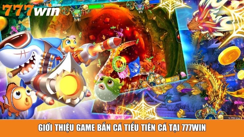 Giới thiệu game Bắn Cá Tiểu Tiên Cá tại 777win