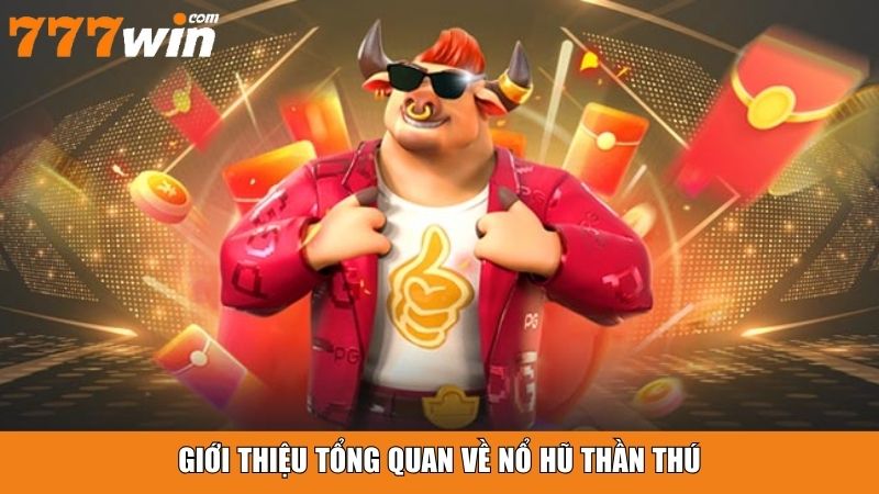 Giới thiệu tổng quan về Nổ Hũ Thần Thú