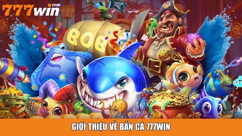 Giới thiệu về bắn cá 777win