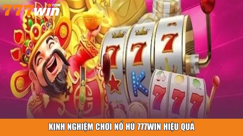 Kinh nghiệm chơi nổ hũ 777win hiệu quả