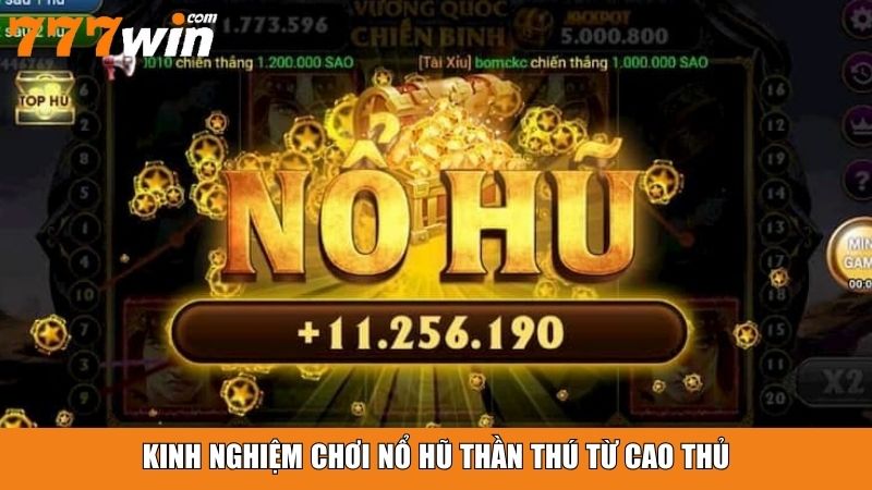 Kinh nghiệm chơi Nổ Hũ Thần Thú từ cao thủ