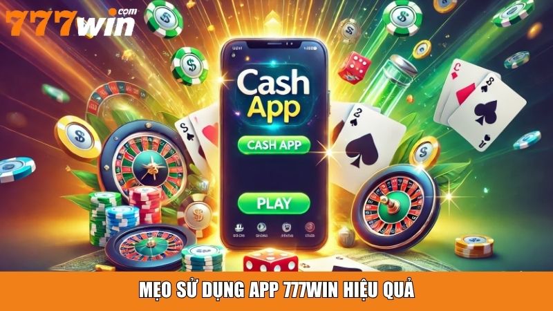 Mẹo sử dụng app 777win hiệu quả