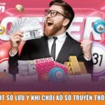 Một số lưu ý khi chơi xổ số truyền thống