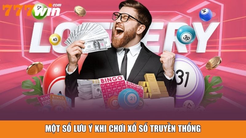 Một số lưu ý khi chơi xổ số truyền thống