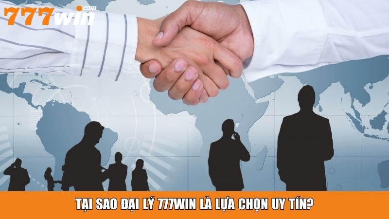 Tại sao đại lý 777win là lựa chọn uy tín?