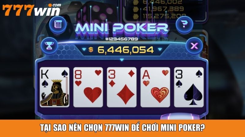 Tại sao nên chọn 777win để chơi mini poker?