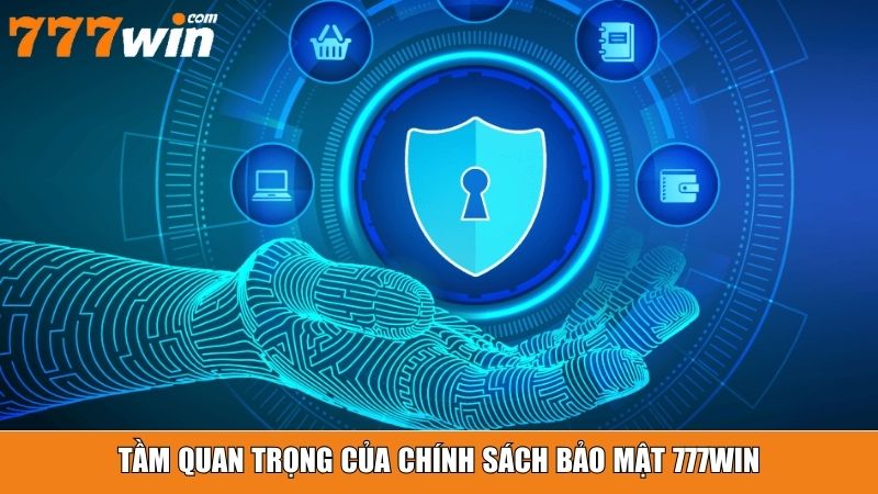Tầm quan trọng của chính sách bảo mật 777win