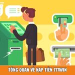 Tổng quan về nạp tiền 777win