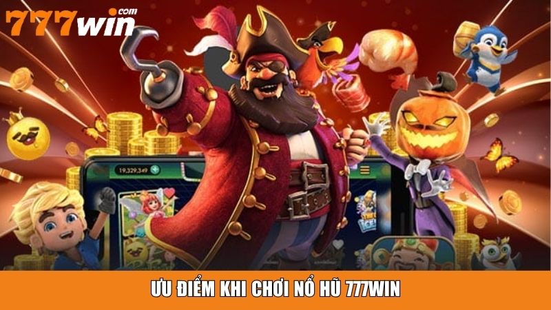 Ưu điểm khi chơi nổ hũ 777win