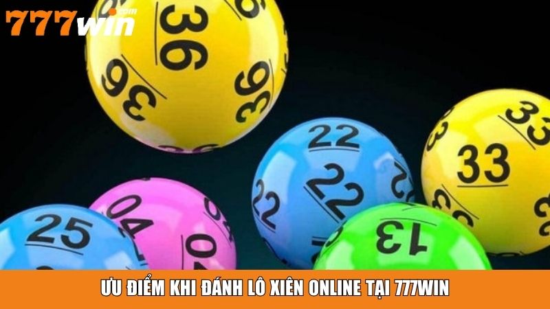 Ưu điểm khi đánh lô xiên online tại 777win
