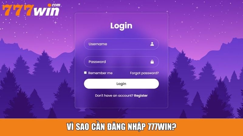 Vì sao cần đăng nhập 777win?