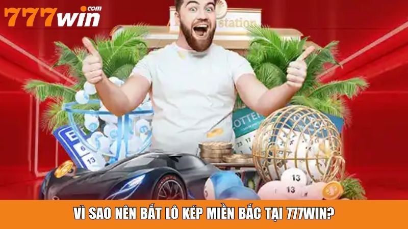 Vì sao nên bắt lô kép miền Bắc tại 777win?